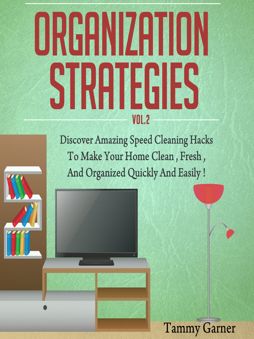 Title details for Organization Strategies--Discover Amazing Speed Cleaning Hacks to Make your Home Clean, Fresh and Organized, Quickly and Easily by Old Natural Ways - Available